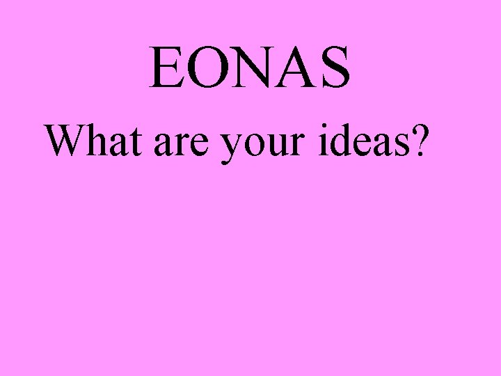 EONAS What are your ideas? 