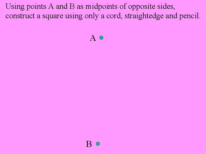 Using points A and B as midpoints of opposite sides, construct a square using