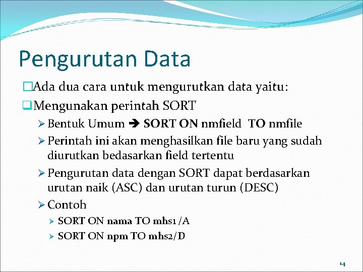 Pengurutan Data �Ada dua cara untuk mengurutkan data yaitu: q. Mengunakan perintah SORT Ø