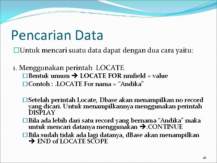 Pencarian Data �Untuk mencari suatu data dapat dengan dua cara yaitu: 1. Menggunakan perintah