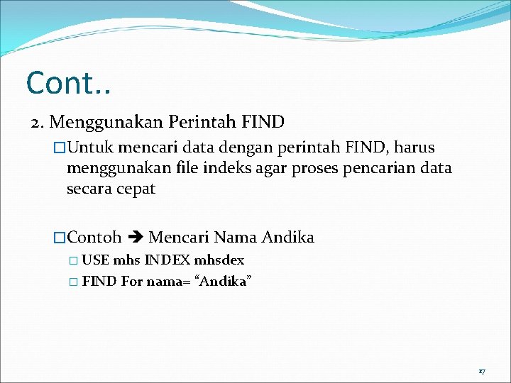 Cont. . 2. Menggunakan Perintah FIND �Untuk mencari data dengan perintah FIND, harus menggunakan