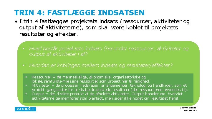 TRIN 4: FASTLÆGGE INDSATSEN • I trin 4 fastlægges projektets indsats (ressourcer, aktiviteter og