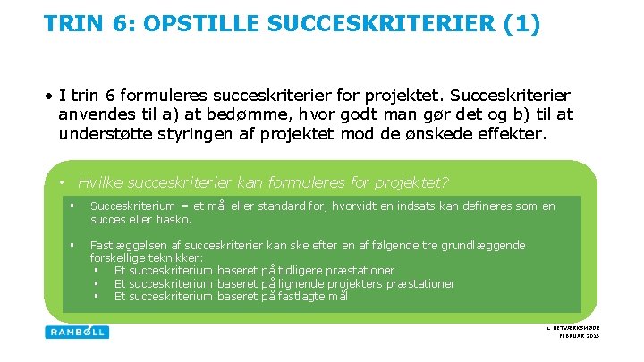TRIN 6: OPSTILLE SUCCESKRITERIER (1) • I trin 6 formuleres succeskriterier for projektet. Succeskriterier