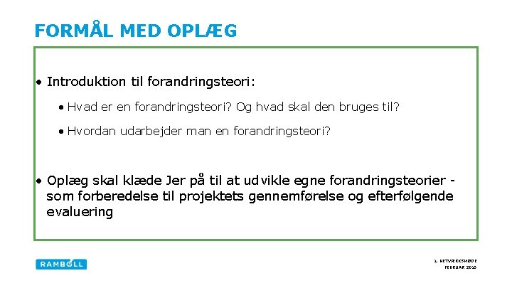 FORMÅL MED OPLÆG • Introduktion til forandringsteori: • Hvad er en forandringsteori? Og hvad