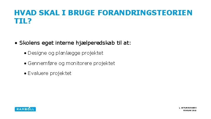 HVAD SKAL I BRUGE FORANDRINGSTEORIEN TIL? • Skolens eget interne hjælperedskab til at: •