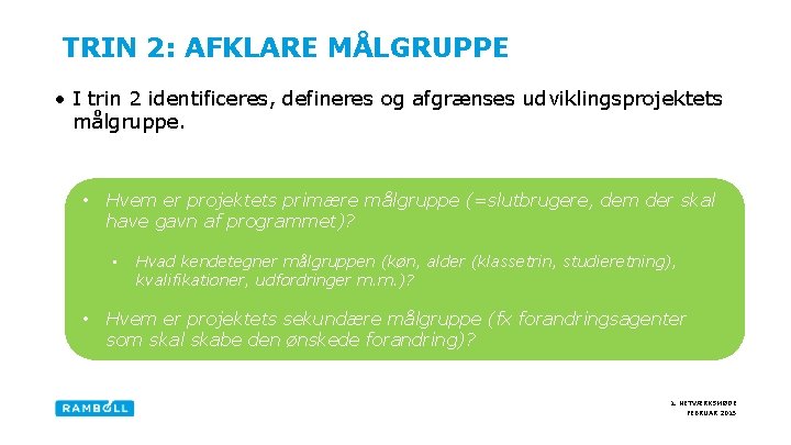  TRIN 2: AFKLARE MÅLGRUPPE • I trin 2 identificeres, defineres og afgrænses udviklingsprojektets