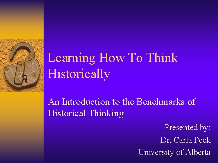 Learning How To Think Historically An Introduction to the Benchmarks of Historical Thinking Presented Learning How To Think Historically An Introduction to the Benchmarks of Historical Thinking Presented