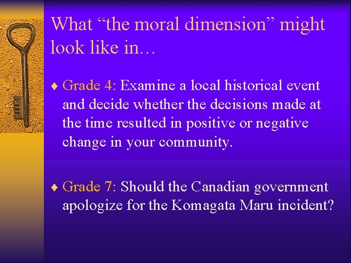 What “the moral dimension” might look like in… ¨ Grade 4: Examine a local What “the moral dimension” might look like in… ¨ Grade 4: Examine a local