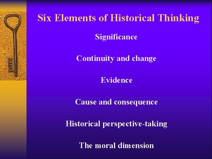 Six Elements of Historical Thinking Significance Continuity and change Evidence Cause and consequence Historical Six Elements of Historical Thinking Significance Continuity and change Evidence Cause and consequence Historical