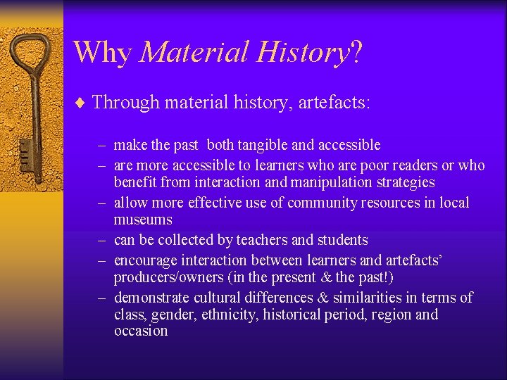 Why Material History? ¨ Through material history, artefacts: – make the past both tangible Why Material History? ¨ Through material history, artefacts: – make the past both tangible