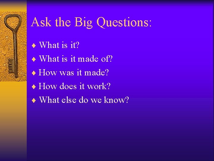 Ask the Big Questions: ¨ What is it? ¨ What is it made of? Ask the Big Questions: ¨ What is it? ¨ What is it made of?