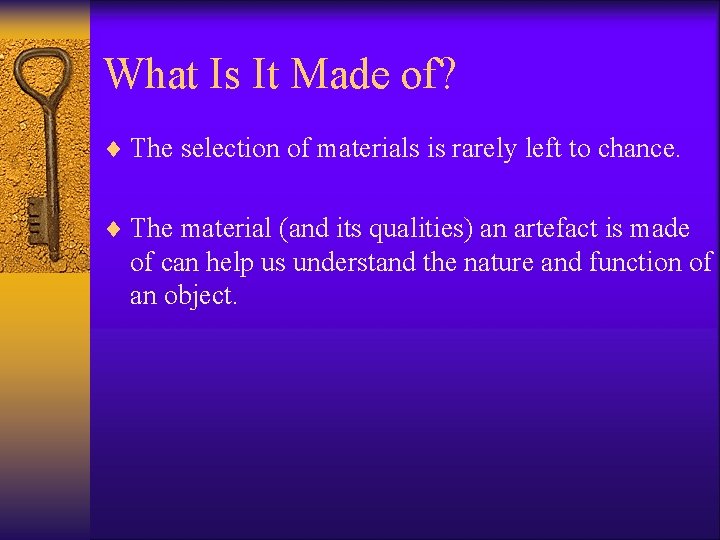 What Is It Made of? ¨ The selection of materials is rarely left to What Is It Made of? ¨ The selection of materials is rarely left to