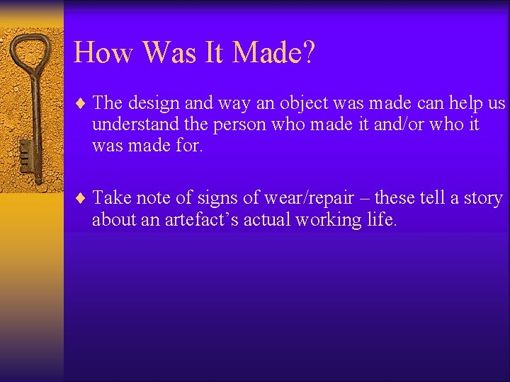 How Was It Made? ¨ The design and way an object was made can How Was It Made? ¨ The design and way an object was made can