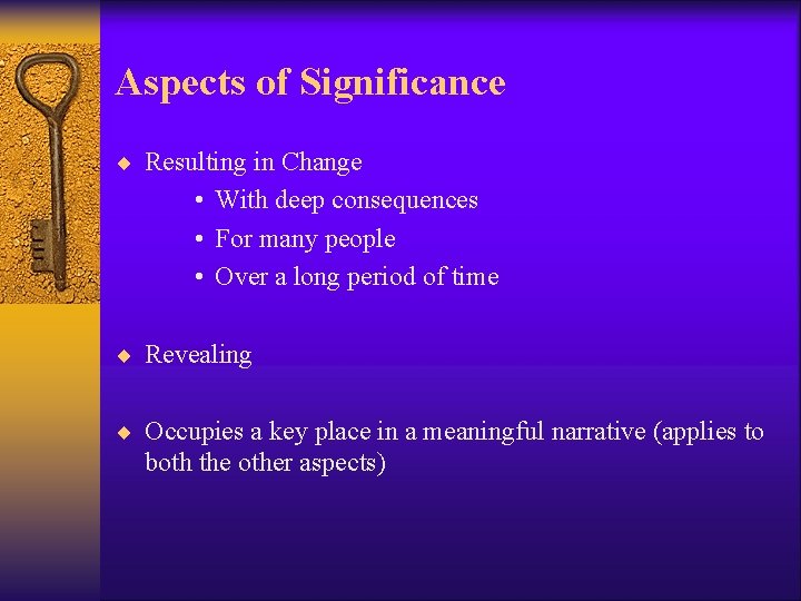 Aspects of Significance ¨ Resulting in Change • With deep consequences • For many Aspects of Significance ¨ Resulting in Change • With deep consequences • For many
