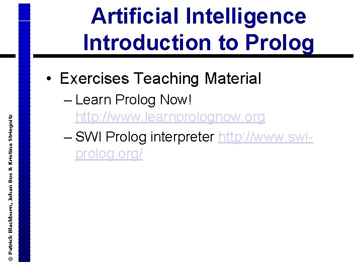 Artificial Intelligence Introduction to Prolog © Patrick Blackburn, Johan Bos & Kristina Striegnitz •