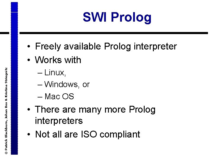 SWI Prolog © Patrick Blackburn, Johan Bos & Kristina Striegnitz • Freely available Prolog