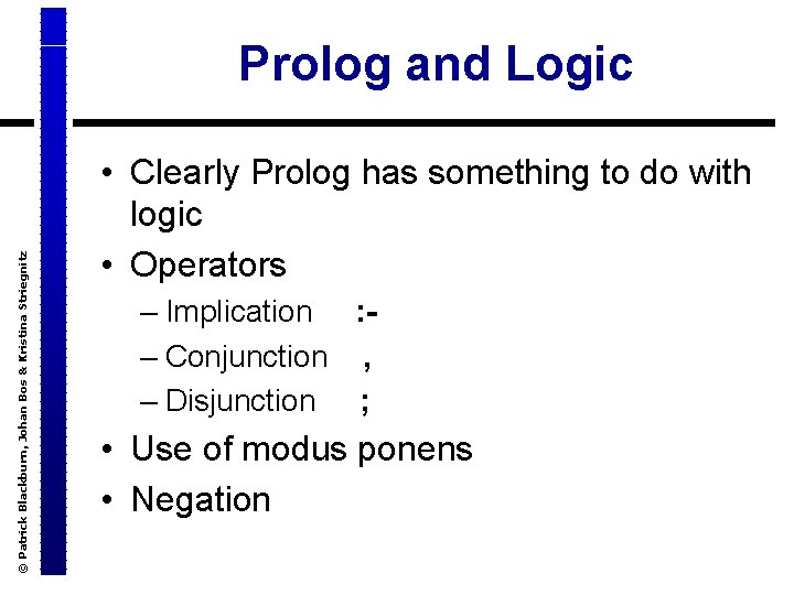 © Patrick Blackburn, Johan Bos & Kristina Striegnitz Prolog and Logic • Clearly Prolog