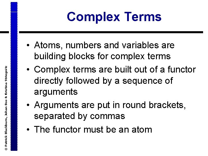 © Patrick Blackburn, Johan Bos & Kristina Striegnitz Complex Terms • Atoms, numbers and