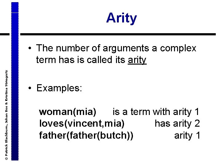 Arity © Patrick Blackburn, Johan Bos & Kristina Striegnitz • The number of arguments