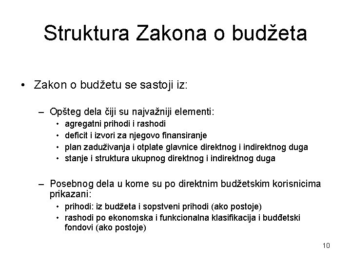 Struktura Zakona o budžeta • Zakon o budžetu se sastoji iz: – Opšteg dela