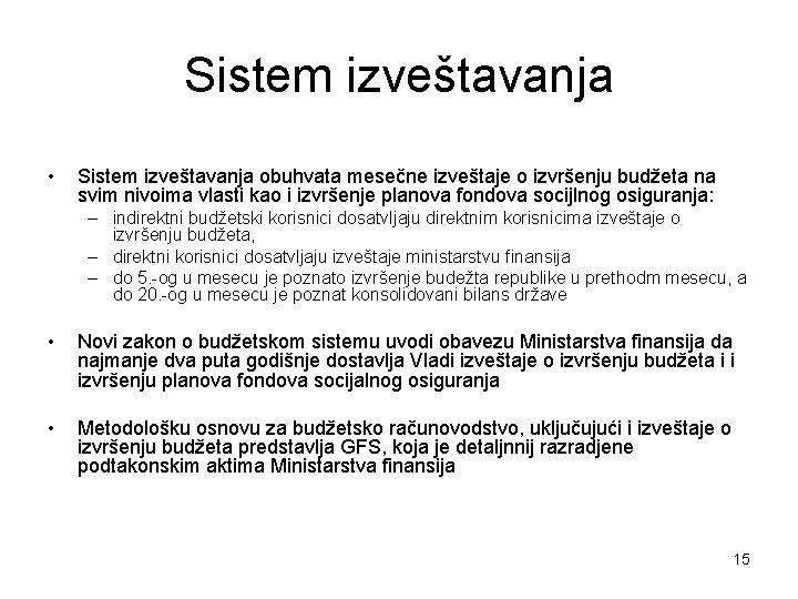 Sistem izveštavanja • Sistem izveštavanja obuhvata mesečne izveštaje o izvršenju budžeta na svim nivoima