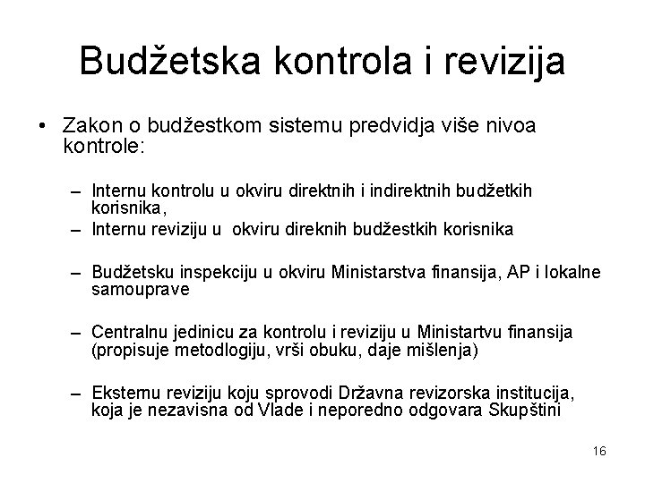 Budžetska kontrola i revizija • Zakon o budžestkom sistemu predvidja više nivoa kontrole: –