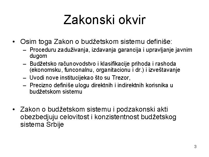 Zakonski okvir • Osim toga Zakon o budžetskom sistemu definiše: – Proceduru zaduživanja, izdavanja