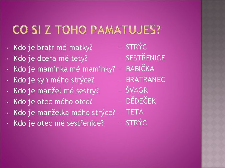  Kdo Kdo je je bratr mé matky? dcera mé tety? maminka mé maminky?