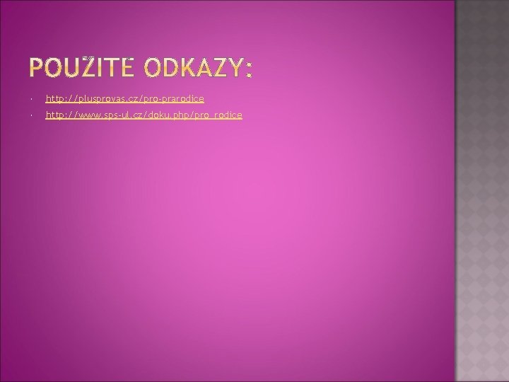  http: //plusprovas. cz/pro-prarodice http: //www. sps-ul. cz/doku. php/pro_rodice 