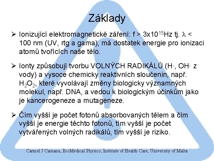 Základy Ø Ionizující elektromagnetické záření: f > 3 x 1015 Hz tj. l <