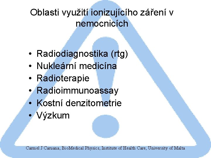 Oblasti využití ionizujícího záření v nemocnicích • • • Radiodiagnostika (rtg) Nukleární medicína Radioterapie