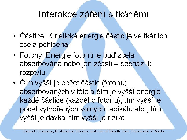 Interakce záření s tkáněmi • Částice: Kinetická energie částic je ve tkáních zcela pohlcena.