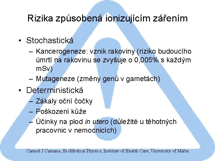 Rizika způsobená ionizujícím zářením • Stochastická – Kancerogeneze: vznik rakoviny (riziko budoucího úmrtí na