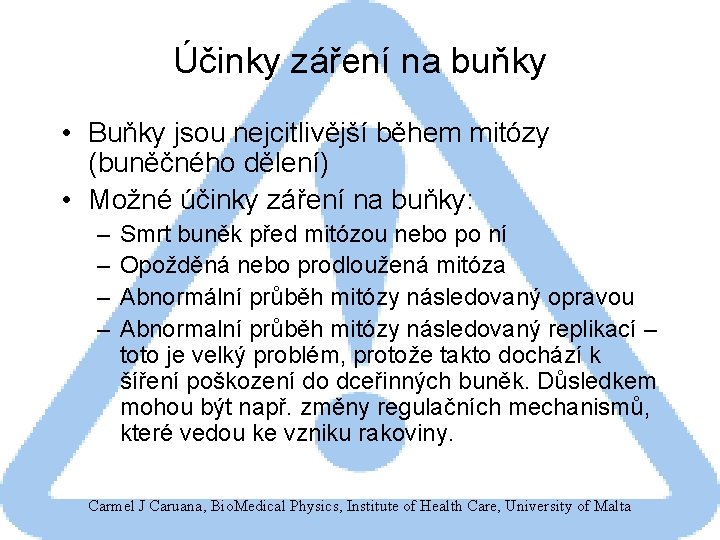 Účinky záření na buňky • Buňky jsou nejcitlivější během mitózy (buněčného dělení) • Možné