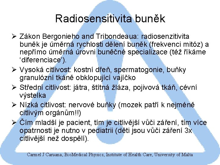 Radiosensitivita buněk Ø Zákon Bergonieho and Tribondeaua: radiosenzitivita buněk je úměrná rychlosti dělení buněk