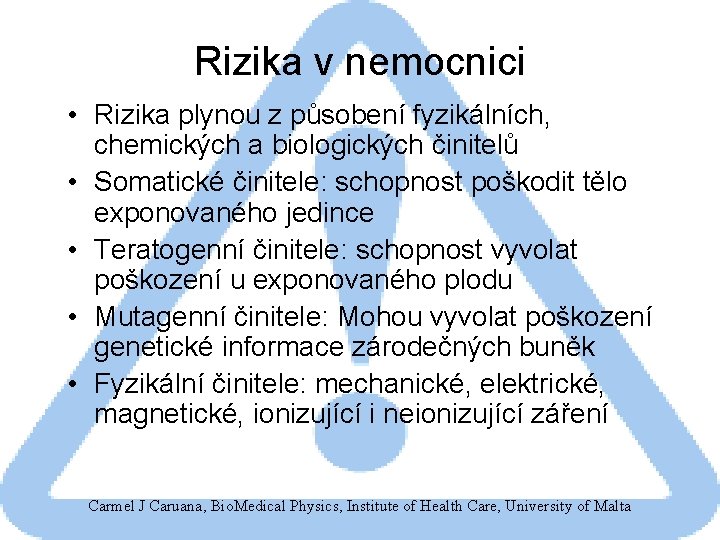 Rizika v nemocnici • Rizika plynou z působení fyzikálních, chemických a biologických činitelů •