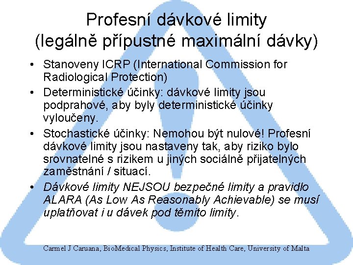 Profesní dávkové limity (legálně přípustné maximální dávky) • Stanoveny ICRP (International Commission for Radiological