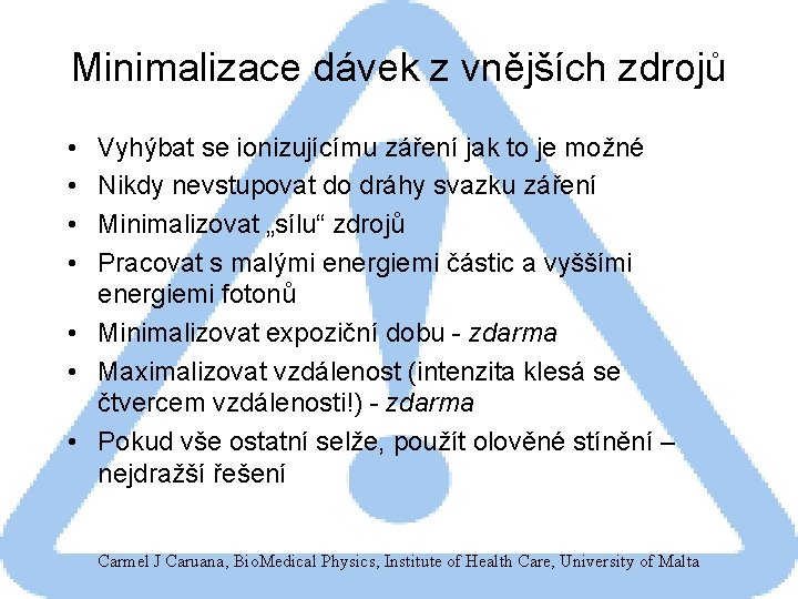 Minimalizace dávek z vnějších zdrojů • • Vyhýbat se ionizujícímu záření jak to je