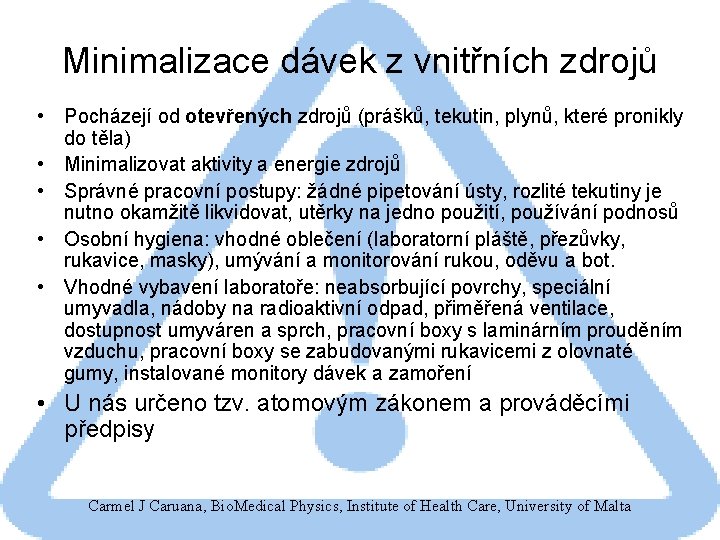 Minimalizace dávek z vnitřních zdrojů • Pocházejí od otevřených zdrojů (prášků, tekutin, plynů, které