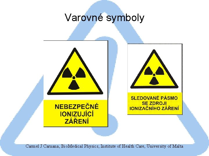 Varovné symboly Carmel J Caruana, Bio. Medical Physics, Institute of Health Care, University of