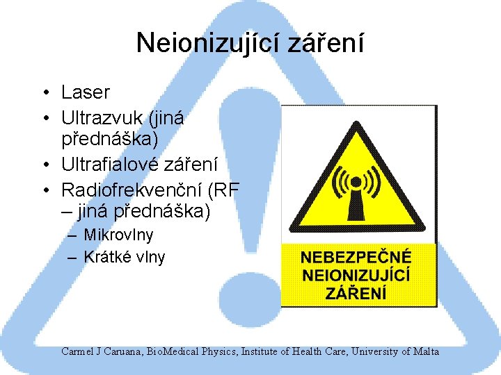 Neionizující záření • Laser • Ultrazvuk (jiná přednáška) • Ultrafialové záření • Radiofrekvenční (RF