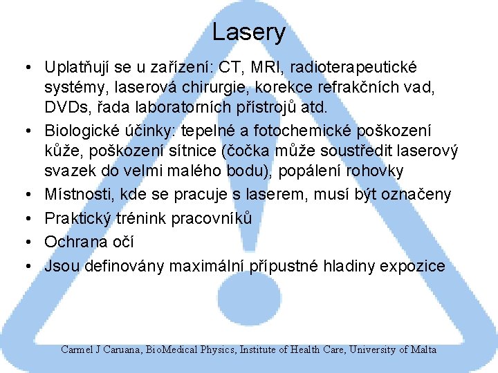 Lasery • Uplatňují se u zařízení: CT, MRI, radioterapeutické systémy, laserová chirurgie, korekce refrakčních