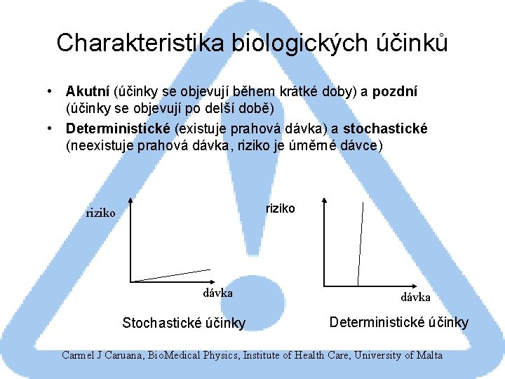 Charakteristika biologických účinků • Akutní (účinky se objevují během krátké doby) a pozdní (účinky