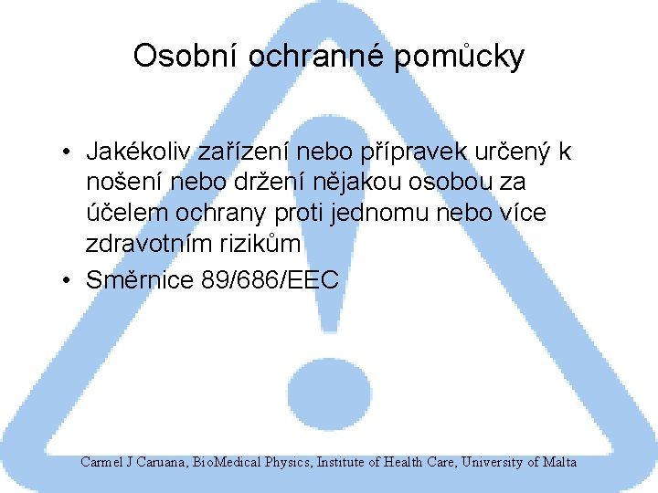 Osobní ochranné pomůcky • Jakékoliv zařízení nebo přípravek určený k nošení nebo držení nějakou