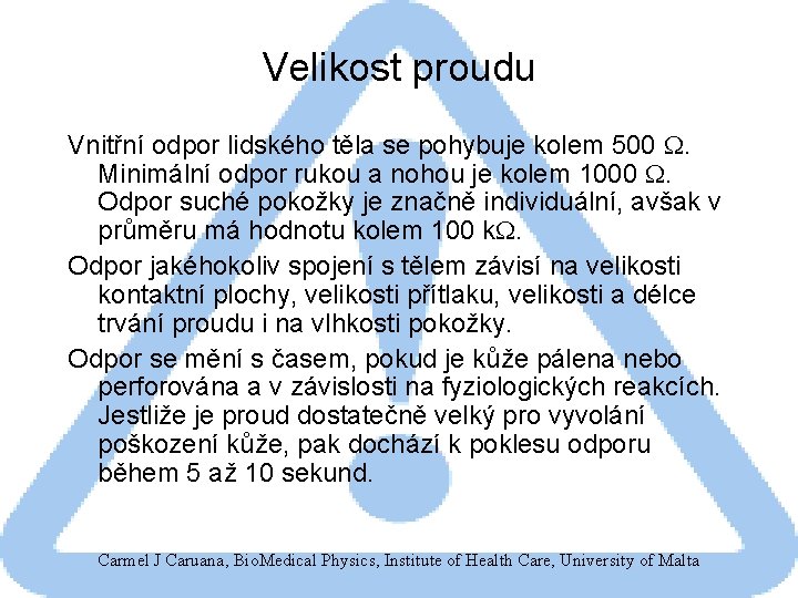 Velikost proudu Vnitřní odpor lidského těla se pohybuje kolem 500 W. Minimální odpor rukou