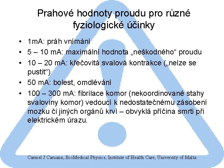 Prahové hodnoty proudu pro různé fyziologické účinky • 1 m. A: práh vnímání •