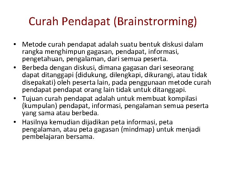 Curah Pendapat (Brainstrorming) • Metode curah pendapat adalah suatu bentuk diskusi dalam rangka menghimpun