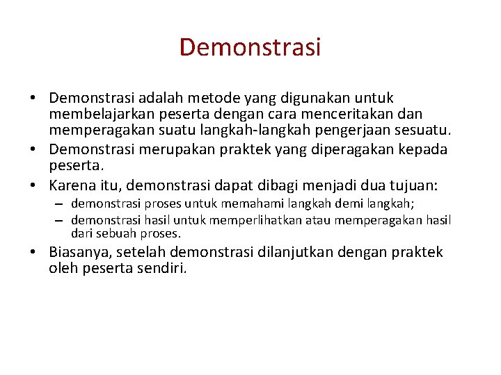 Demonstrasi • Demonstrasi adalah metode yang digunakan untuk membelajarkan peserta dengan cara menceritakan dan