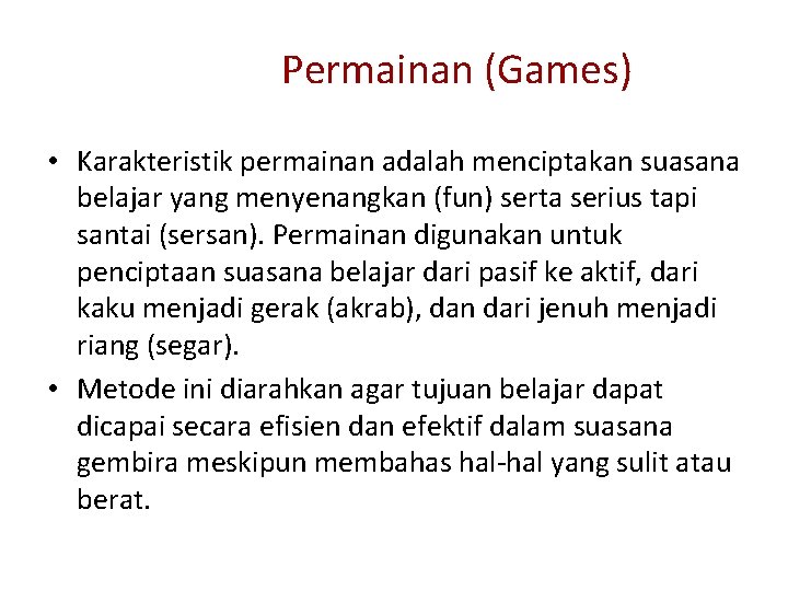 Permainan (Games) • Karakteristik permainan adalah menciptakan suasana belajar yang menyenangkan (fun) serta serius