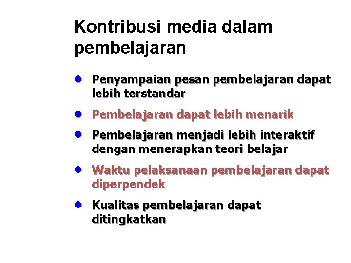 Kontribusi media dalam pembelajaran l Penyampaian pesan pembelajaran dapat lebih terstandar l Pembelajaran dapat
